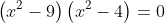 \left(x^2-9\right)\left(x^2-4\right)=0