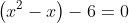 \left(x^2-x\right)-6=0