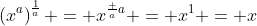 \left(x^a\right)^{\frac1a} = x^{\frac aa} = x^1 = x