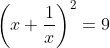 \left(x+\frac{1}{x}\right)^2=9