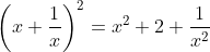\left(x+\frac{1}{x}\right)^2=x^2+2+\frac{1}{x^2}