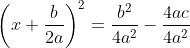 \left(x+\frac{b}{2a}\right)^2=\frac{b^2}{4a^2}-\frac{4ac}{4a^2}