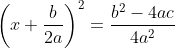 \left(x+\frac{b}{2a}\right)^2=\frac{b^2-4ac}{4a^2}