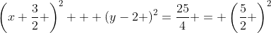 \left(x+\frac32 \right)^2 + \left(y-2 \right)^2=\frac{25}4 = \left(\frac52 \right)^2