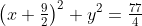 \left(x+\tfrac{9}{2}\right)^2+y^2=\tfrac{77}{4}