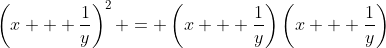 \left(x + \frac{1}{y}\right)^2 = \left(x + \frac{1}{y}\right)\left(x + \frac{1}{y}\right)