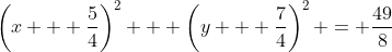 \left(x + \frac{5}{4}\right)^2 + \left(y + \frac{7}{4}\right)^2 = \frac{49}{8}