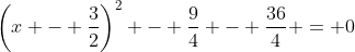 \left(x - \frac{3}{2}\right)^2 - \frac{9}{4} - \frac{36}{4} = 0
