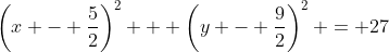 \left(x - \frac{5}{2}\right)^2 + \left(y - \frac{9}{2}\right)^2 = 27