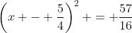 \left(x - \frac{5}{4}\right)^2 = \frac{57}{16}