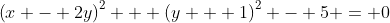 \left(x - 2y\right)^2 + \left(y + 1\right)^2 - 5 = 0