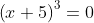 \left(x+5\right)^3=0