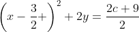 \left(x-\frac{3}{2} \right)^2+2y=\frac{2c+9}{2}