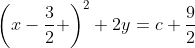 \left(x-\frac{3}{2} \right)^2+2y=c+\frac{9}{2}