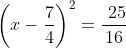 \left(x-\frac{7}{4}\right)^2=\frac{\25}{16}