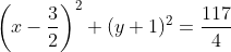 \left(x-\frac32\right)^2+(y+1)^2=\frac{117}4