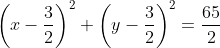 \left(x-\frac32\right)^2+\left(y-\frac32\right)^2=\frac{65}2