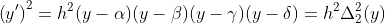 \left(y'\right)^2=h^2(y-\alpha)(y-\beta)(y-\gamma)(y-\delta)=h^2\Delta_2^2(y)