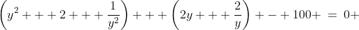 \left(y^2 + 2 + \frac{1}{y^2}\right) + \left(2y + \frac{2}{y}\right) - 100 \:=\:0 