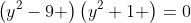 \left(y^2-9 \right)\left(y^2+1 \right)=0