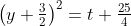\left(y+\tfrac{3}{2}\right)^2=t+\tfrac{25}{4}
