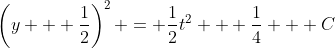 \left(y + \frac{1}{2}\right)^2 = \frac{1}{2}t^2 + \frac{1}{4} + C