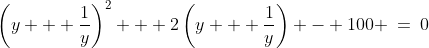 \left(y + \frac{1}{y}\right)^2 + 2\left(y + \frac{1}{y}\right) - 100 \:=\:0