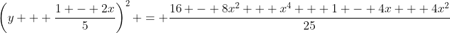 \left(y + \frac{1 - 2x}{5}\right)^2 = \frac{16 - 8x^2 + x^4 + 1 - 4x + 4x^2}{25}