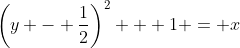 \left(y - \frac{1}{2}\right)^2 + 1 = x