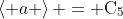 \left< a \right> = \mbox{C}_5
