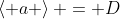 \left< a \right> = D