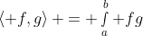 \left< f,g\right> = \smallint_a^b fg