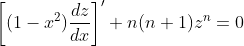 \left[(1-x^2)\frac{dz}{dx}\right]'+n(n+1)z^n=0