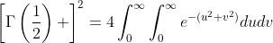 \left[\Gamma\left(\frac{1}{2}\right) \right]^2=4\int_{0}^{\infty}\int_{0}^{\infty}e^{-(u^2+v^2)}dudv