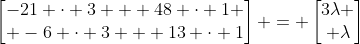 \left[\begin{matrix}-21 \cdot 3 + 48 \cdot 1 \\ -6 \cdot 3 + 13 \cdot 1\end{matrix}\right] = \left[\begin{matrix}3\lambda \\ \lambda\end{matrix}\right]