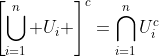 \left[\bigcup_{i=1}^{n} U_i \right]^c=\bigcap_{i=1}^{n}U_i^c