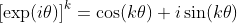 \left[\exp(i\theta)\right]^k=\cos(k\theta)+i\sin(k\theta)