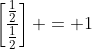\left[\frac{\frac12}{\frac12}\right] = 1