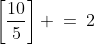 \left[\frac{10}{5}\right] \:=\:2