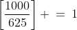 \left[\frac{1000}{625}\right] \:=\:1