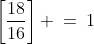 \left[\frac{18}{16}\right] \:=\:1