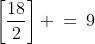 \left[\frac{18}{2}\right] \:=\:9