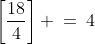 \left[\frac{18}{4}\right] \:=\:4