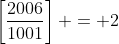 \left[\frac{2006}{1001}\right] = 2