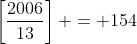 \left[\frac{2006}{13}\right] = 154
