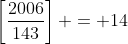 \left[\frac{2006}{143}\right] = 14