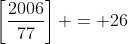 \left[\frac{2006}{77}\right] = 26