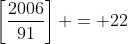 \left[\frac{2006}{91}\right] = 22