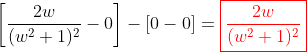 \left[\frac{2w}{(w^2+1)^2}-0\right]-\left[0-0\right]=\color{red}\boxed{\frac{2w}{(w^2+1)^2}}
