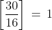 \left[\frac{30}{16}\right]\,=\,1